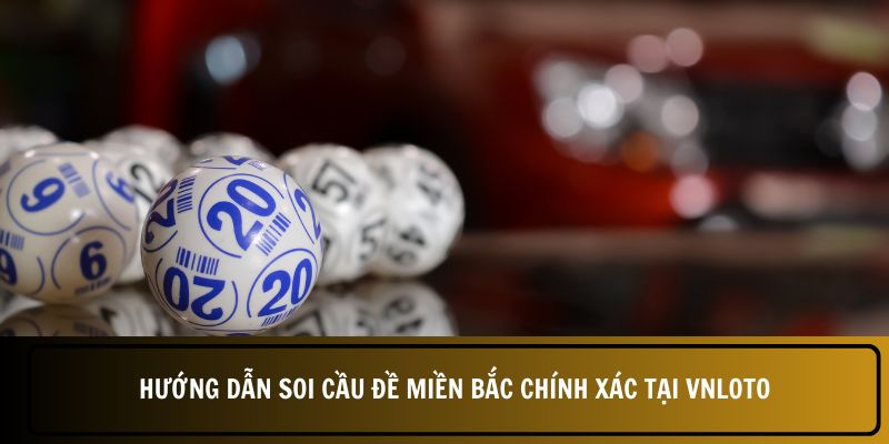 Soi Cầu Đề Miền Bắc